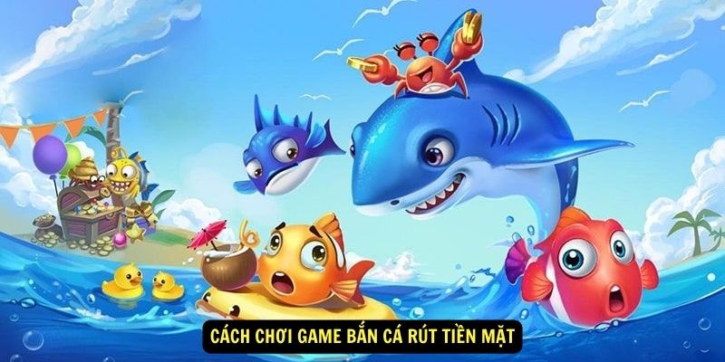 game-ban-ca-rut-tien-mat